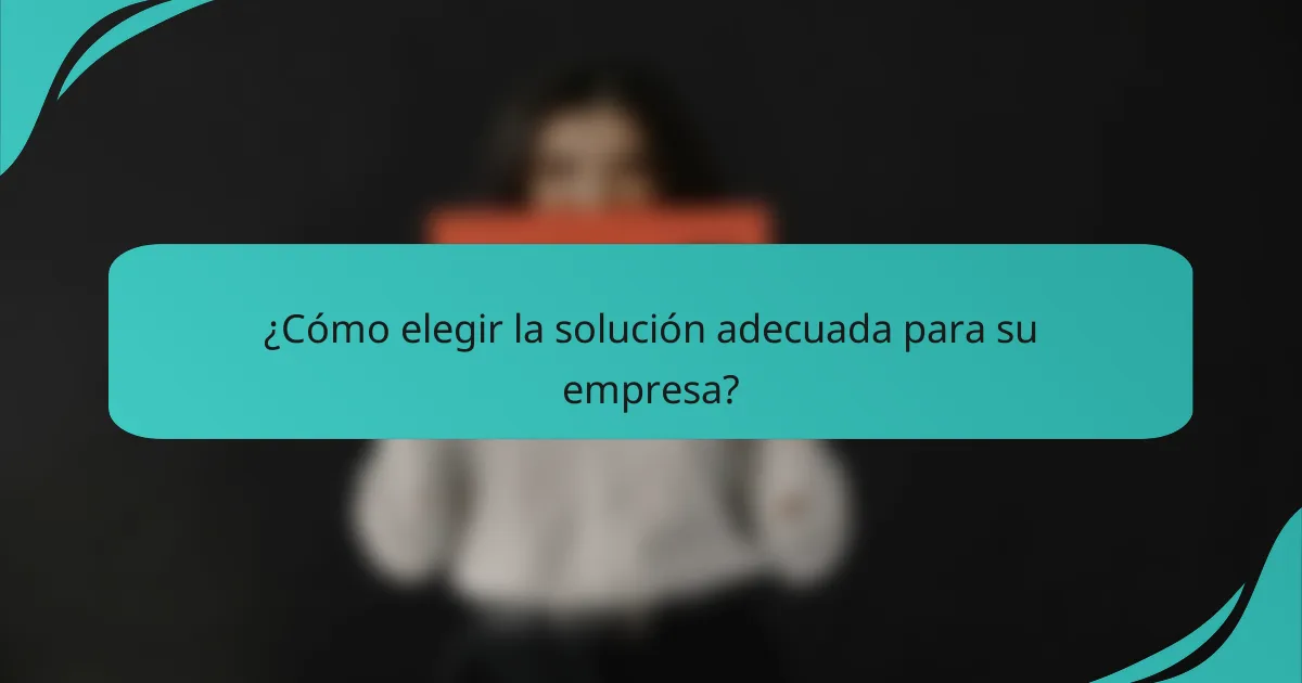 ¿Cómo elegir la solución adecuada para su empresa?