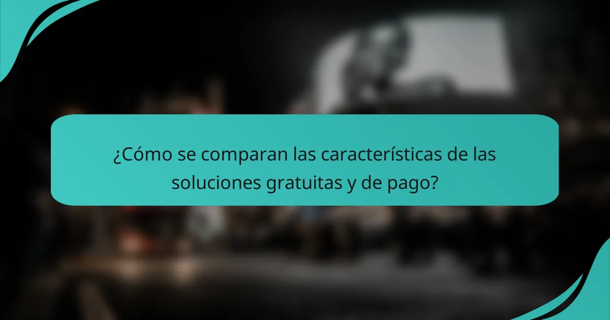 ¿Cómo se comparan las características de las soluciones gratuitas y de pago?