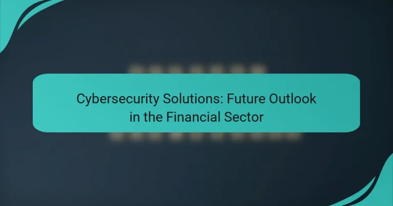Soluciones de Ciberseguridad: Perspectivas Futuras en el Sector Financiero