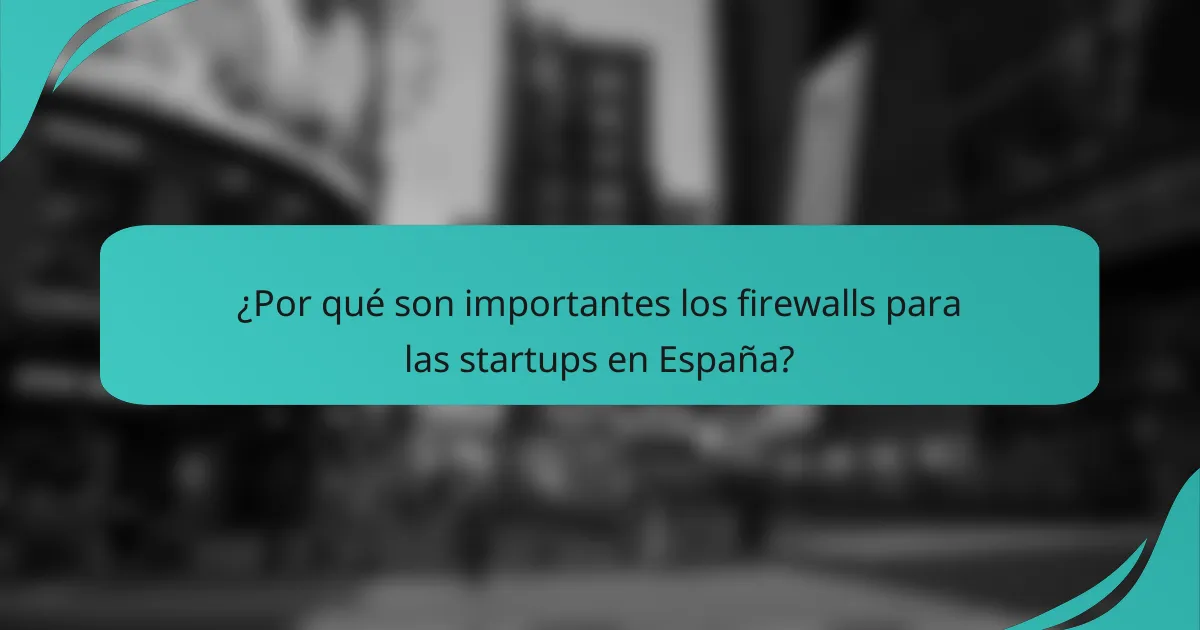 ¿Por qué son importantes los firewalls para las startups en España?