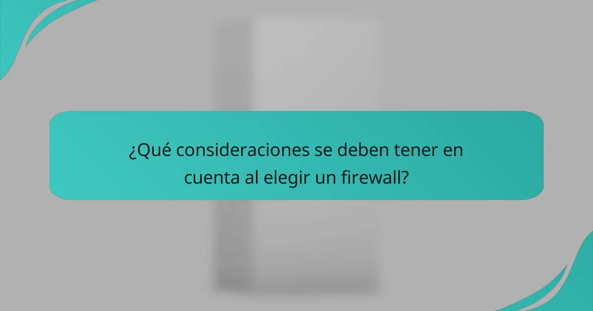 ¿Qué consideraciones se deben tener en cuenta al elegir un firewall?