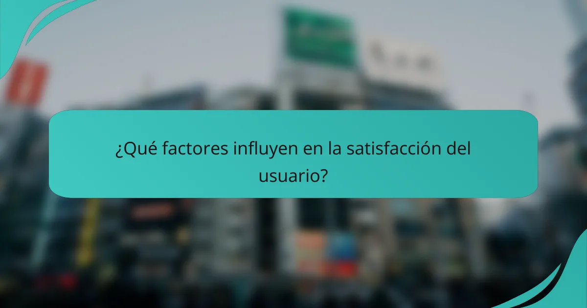 ¿Qué factores influyen en la satisfacción del usuario?