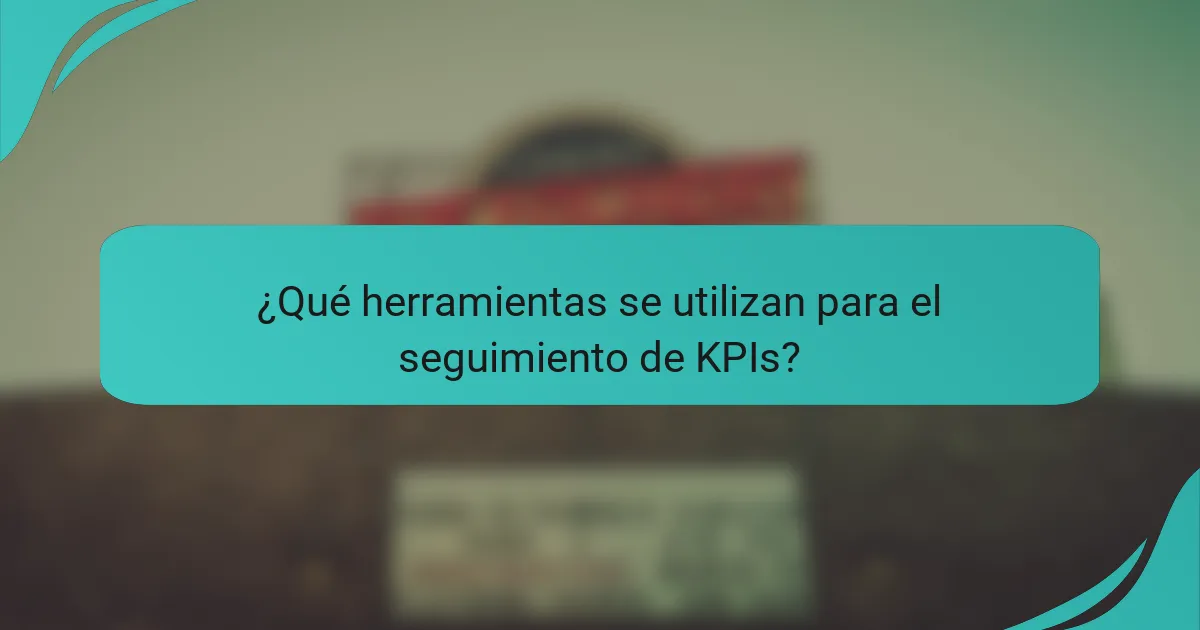 ¿Qué herramientas se utilizan para el seguimiento de KPIs?